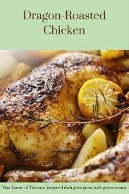 Game Of Thrones Dragon Roasted Chicken Recipe Chicken Recipes Cooking Recipes Roast Chicken Recipes