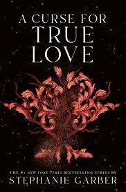 A Curse for True Love by Stephanie Garber | Goodreads