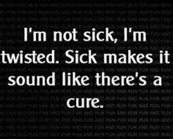 Im Twisted Funny Quotes Quote Dark Lol Funny Quote Funny Quotes Humor Haha Thats So True For Me Twisted Humor Funny Quotes Quotes