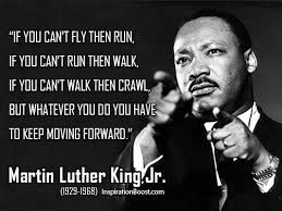 The exact origin of this phrase is not known, though it is reported that it the phrase comprises two parts, where the one puts the analogy of flying and running in front of the young generation, then puts forth the second option if the first is not available. If You Can T Fly Then Run If Can T Run Then Walk If You Can T Martin Luther King Jr Quoteporn