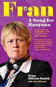 FRAN A Song for Banyana : Hilton-Smith, Fran, Whelan, Alan: Amazon.com.be:  Books