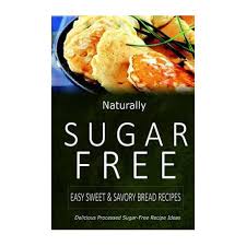Only when one becomes a diabetic he/she will miss the desserts so much than ever before. Naturally Sugar Free Easy Sweet Savory Bread Recipes Delicious Sugar Free And Diabetic Friendly Recipes For The Health Conscious Buy Online In South Africa Takealot Com