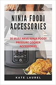 Ninja Foodi Accessories 30 Must Have Ninja Foodi Pressure Cooker Accessories Ninja Foodi The Pressure Cooker Ninja Foodi Oven Accessories Ninja Ninja Foodi Pressure Cooker Accessories Amazon Co Uk Laurel Kate 9781657261235 Books