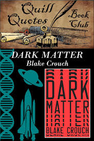 Dark Matter By Blake Crouch In 2020 Dark Matter Book Dark Matter Book Quotes