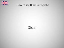 Part or all of this entry has been imported from the 1913 edition of webster's dictionary, which is now free of copyright and hence in the public domain. How To Say Didal In English Youtube