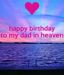 Quotes For Dad In Heaven On His Birthday Image Result For Happy Birthday Dad In Heaven Quotes Dad In Heaven Dad In Heaven Quotes Happy Heavenly Birthday