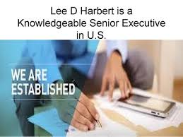 Lee D Harbert is a Knowledgeable Senior Executive in U.S. by Lee D.Harbert 