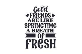 Download Good Friends Are Like Springtime A Breath Of Fresh Air Svg Cut File By Creative Fabrica Crafts Creative Fabrica SVG Cut Files