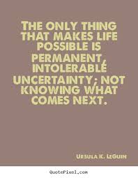 Life Is Uncertain Quotes Quotesgram