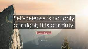 It is an inalienable right, older than the constitution itself. Ronald Reagan Quote Self Defense Is Not Only Our Right It Is Our Duty