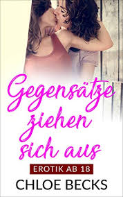 Gegensatze Ziehen Sich Aus Lesbische Geschichten 1 German Edition Kindle Edition By Becks Chloe Literature Fiction Kindle Ebooks Amazon Com