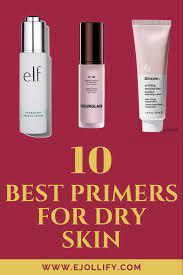 Best Primers For Dry Skin In 2020 Moisturizing Makeup Primers Primer For Dry Skin Best Primer Best Makeup Primer