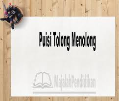 Reblogged this on a journey of discovery. Puisi Tolong Menolong Defini Macam Dan Contoh