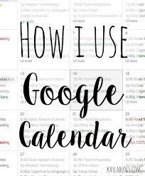 How I Use Google Calendar Kayla Blogs Google Calendar Calendar Organization School Calendar