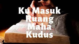 Lirik Dan Kunci Lagu Ku Masuk Ruang Maha Kudus C Lirik Pujian Kristen