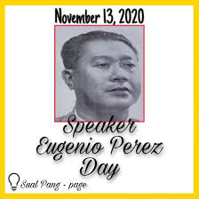 November 13, 2020 Speaker Eugenio Perez Day He was the first Pangasinense  to become Speaker of the Philippine Legislature. He served as Speaker of  the House of Representatives from 1946-1953. As a