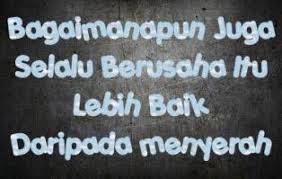 Oke langsung saja, ini dia! Kata Kata Motivasi Jangan Menyerah Dengan Keadaan Kata Kata Motivasiku