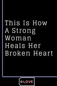 This Is How A Strong Woman Heals Her Broken Heart The Thought Catalogs Love Quotes For Him Scared To Love Love Quotes For Boyfriend
