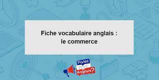 Tu dis que tu aimes les fleurs et tu leur coupes la queue, tu dis que tu aimes les chiens et tu leur mets une laisse, tu dis que tu aimes les oiseaux et tu les mets en cage, tu dis que tu m'aimes alors moi j'ai peur. Fiche Vocabulaire Anglais Le Commerce Vocabulaire