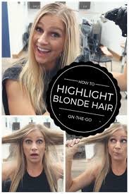 Highlighting your hair at home can be a dangerous game, but it can be done. How To Highlight Blonde Hair On The Go The Blonde Abroad