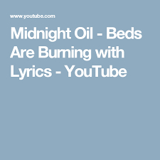 midnight oil beds are burning with lyrics youtube beds are burning lyrics burns