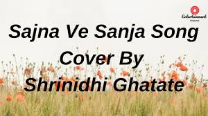 Watch Online Sajna Ve Sajna Cover By Shrinidhi Ghatate Beautifull Vioce Download Mp4 New Version Song Download Skachat mp3 sajna sajna ore piya. cover songs