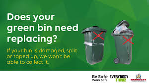 Bins which are split, taped-up or missing parts can harm both our crews and  residents when they are emptied. If your bin is in bad condition or in  disrepair, you can order