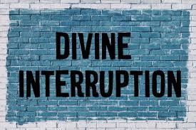 An interruption is a speech event when one person breaks in to interject while another person is talking. Divine Interruption Ultimate Daniel Fast