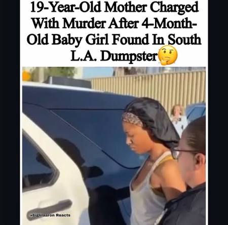 A 19-year-old mother has been arrested on suspicion of murder after her 4-month-old daughter was found in a dumpster in South Los Angeles and later pronounced dead, police say. Takiyah Babers is