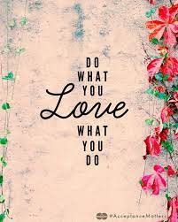 Do What You Love Love What You Do Words Quotes Inspirational Words Quotes
