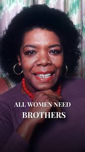 The truth is, all women need brothers. Sometimes women make the mistake of  seeing a man and liking him and thinking, this has to be sexual. It doesn't  have to be. You