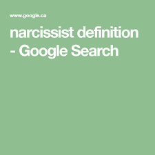 Narcissist Definition Google Search In 2020 Narcissist Definition Narcissist Definitions