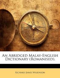 Description of english to malay dictionary. An Abridged Malay English Dictionary Romanised By Richard James Wilkinson