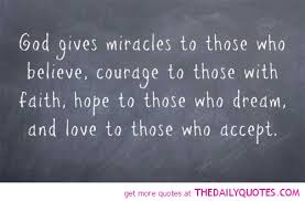 They are performed by those who temporarily have more for those who temporarily have less. you are afraid of god because you fear your brother. Quotes About Christian Miracle 27 Quotes