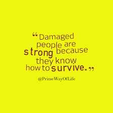 Primewayoflife S Quote About Survive Damaged People Are Strong Because