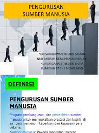 Sumber daya manusia adalah modal dan aset terpenting dalam setiap aktivitas maupun kegiatan. Pengurusan Sumber Manusia
