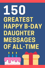 I hope you have all the appropriate platforms to use it rationally. 150 Best Birthday Wishes For Your Daughter Futureofworking Com