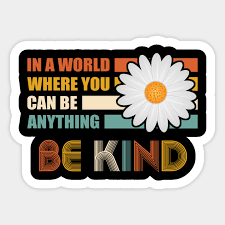 We did not find results for: Choose Kindness Gift Be Kind Shirt In A World Where You Can Be Anything Be Kind Motivational In A World Where You Can Be Anything Sticker Teepublic Au