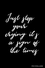 Just Stop Your Crying It S A Sign Of The Times Meme Harry Styles Sign Of The Times Style Lyrics Sign Of The Times Harry Styles Harry Styles
