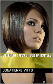 To summarize, a bob is really just a short haircut that falls between the chin and shoulders. Different Types Of Bob Hairstyles Kindle Edition By Vitto Donatienne Health Fitness Dieting Kindle Ebooks Amazon Com