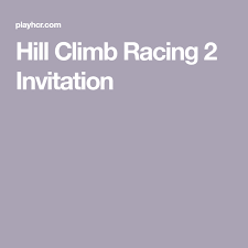Hill Climb Racing 2 Invitation Hill Climb Racing Hill Climb Climbing