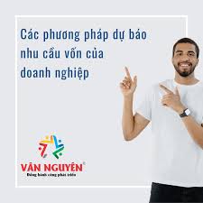 Các phương pháp dự báo nhu cầu vốn của doanh nghiệp - Học Viện Vân Nguyên  Edubiz