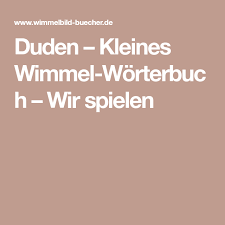 Duden Kleines Wimmel Worterbuch Wir Spielen Duden Worterbuch Neue Worter