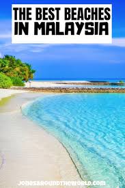 The 20 Best Beaches In Malaysia Epic Islands Beach Resorts Hotels California Beach Resorts Luxury Beach Resorts Beach Resorts