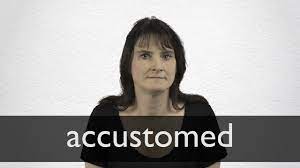 Information and translations of accustomed to in the most comprehensive dictionary definitions resource on the web. How To Pronounce Accustomed In British English Youtube