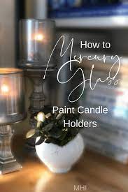 A stunning home deserves a little extra pizzazz to make it stand out in style. How To Mercury Glass Paint Candle Holders Michael Helwig Interiors
