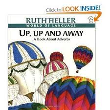 Up Up And Away A Book About Adverbs By Ruth Heller Adverbs Language Childrens Books