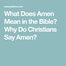 What Does Amen Mean In The Bible Why Do Christians Say Amen What Does Amen Mean Sayings Bible