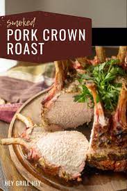 Smoked Pork Crown Roast With A Garlic Herb Crust Hey Grill Hey Recipe Smoked Pork Crown Roast Bbq Recipes