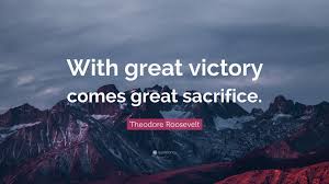 Rate this quote:(3.80 / 5 votes). Theodore Roosevelt Quote With Great Victory Comes Great Sacrifice 12 Wallpapers Quotefancy
